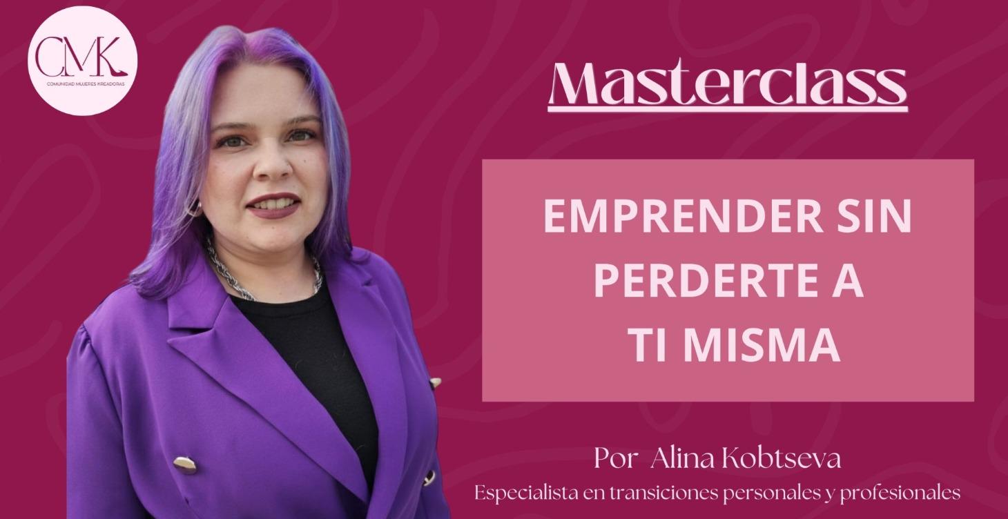 Masterclass: EMPRENDER SIN PERDERTE A TI MISMA