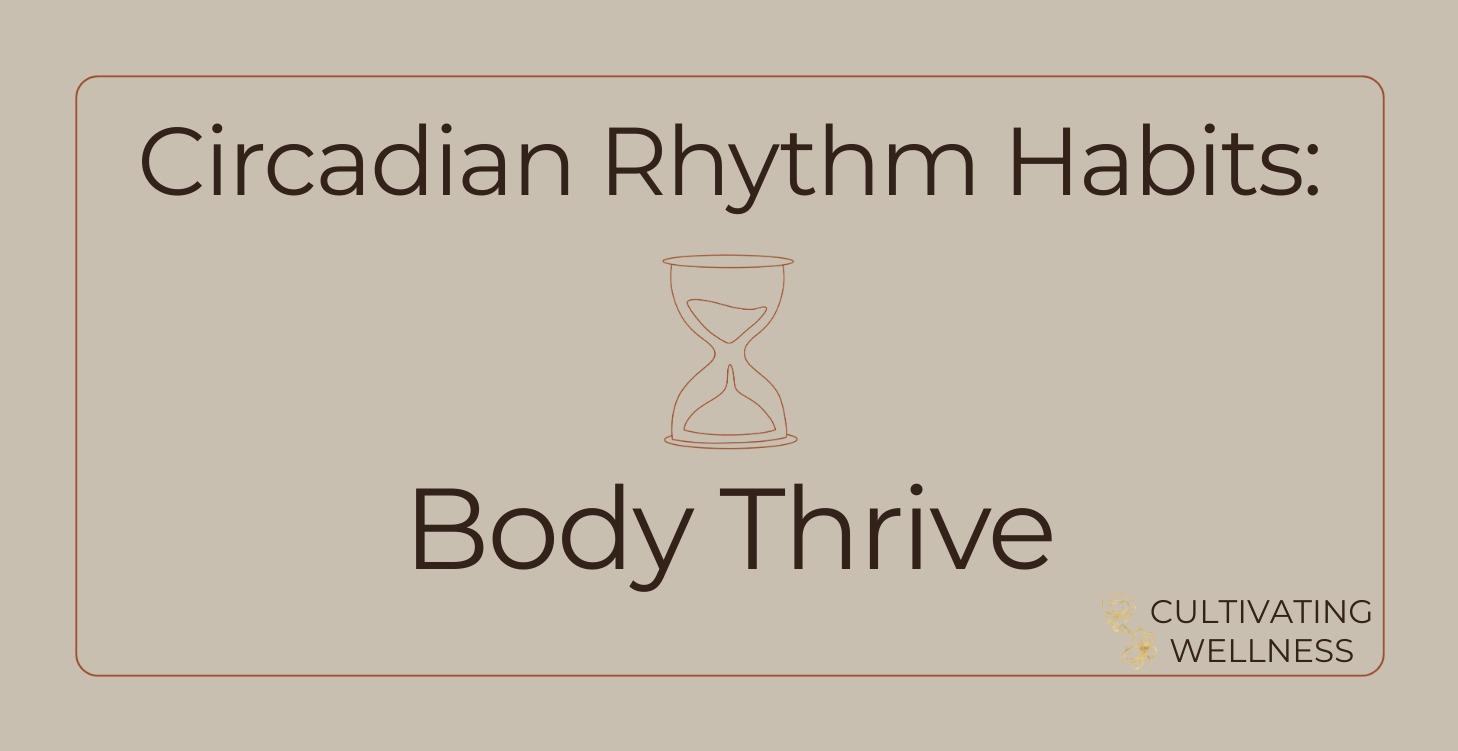 Circadian Rhythm Habits: Body Thrive