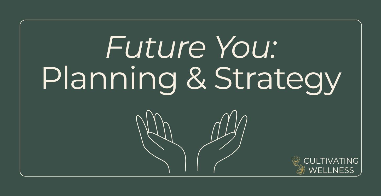 Future You- Planning + Strategy
