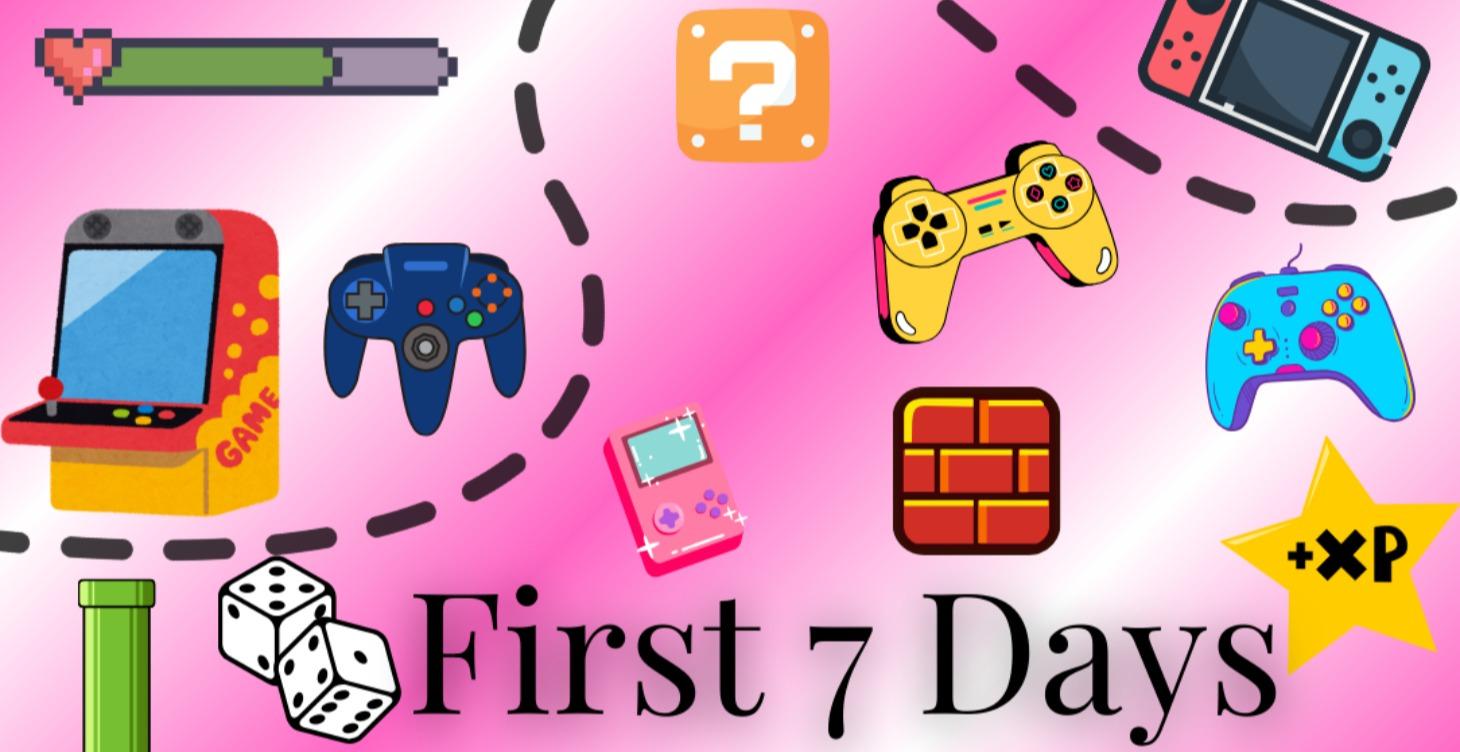 👾 Your First 7 Days