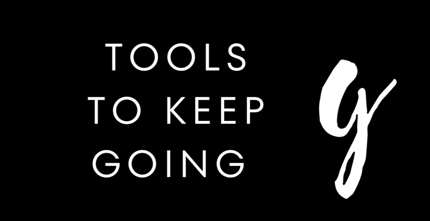 Tools To Keep Going