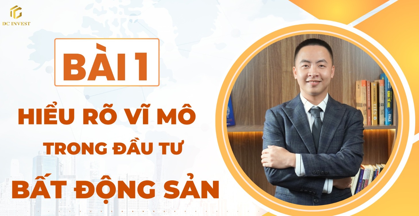 Bài 1: Hiểu Vĩ Mô Trong Đầu Tư Bất Động Sản