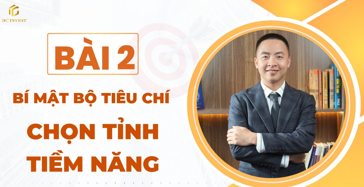 Bài 2: Bí Mật Bộ Tiêu Chí Chọn Tỉnh Tiềm Năng