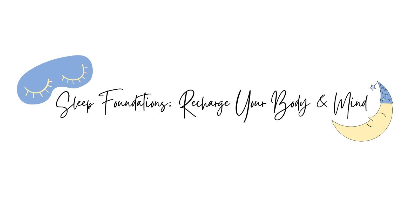 Sleep Foundations: Recharge Your Body & Mind