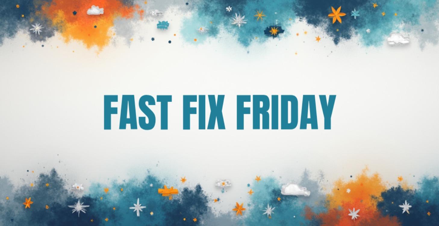 Fast Fix Friday