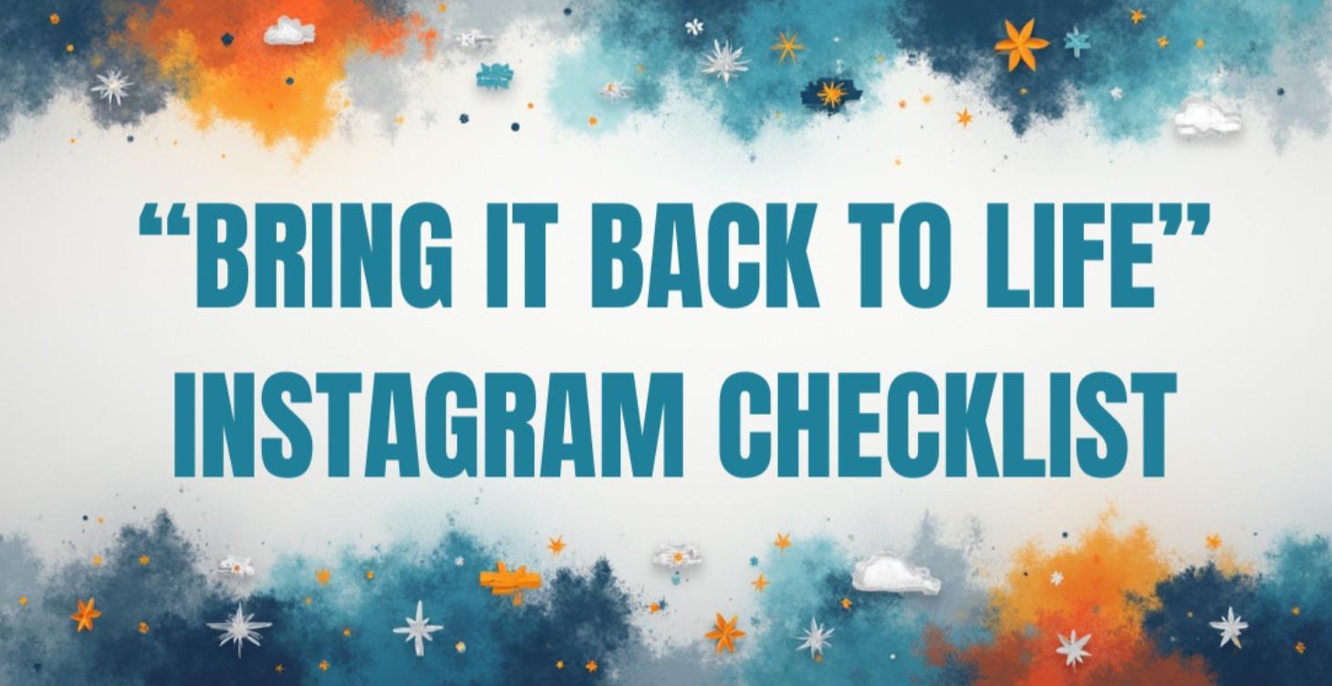 “Bring It Back to Life” Instagram Checklist