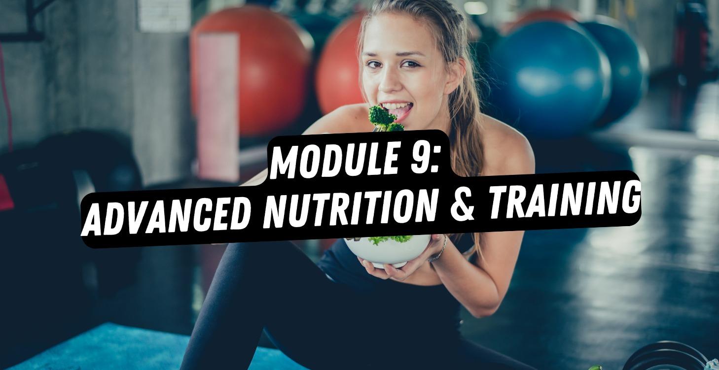 Module 9: Advanced Nutrition & Training