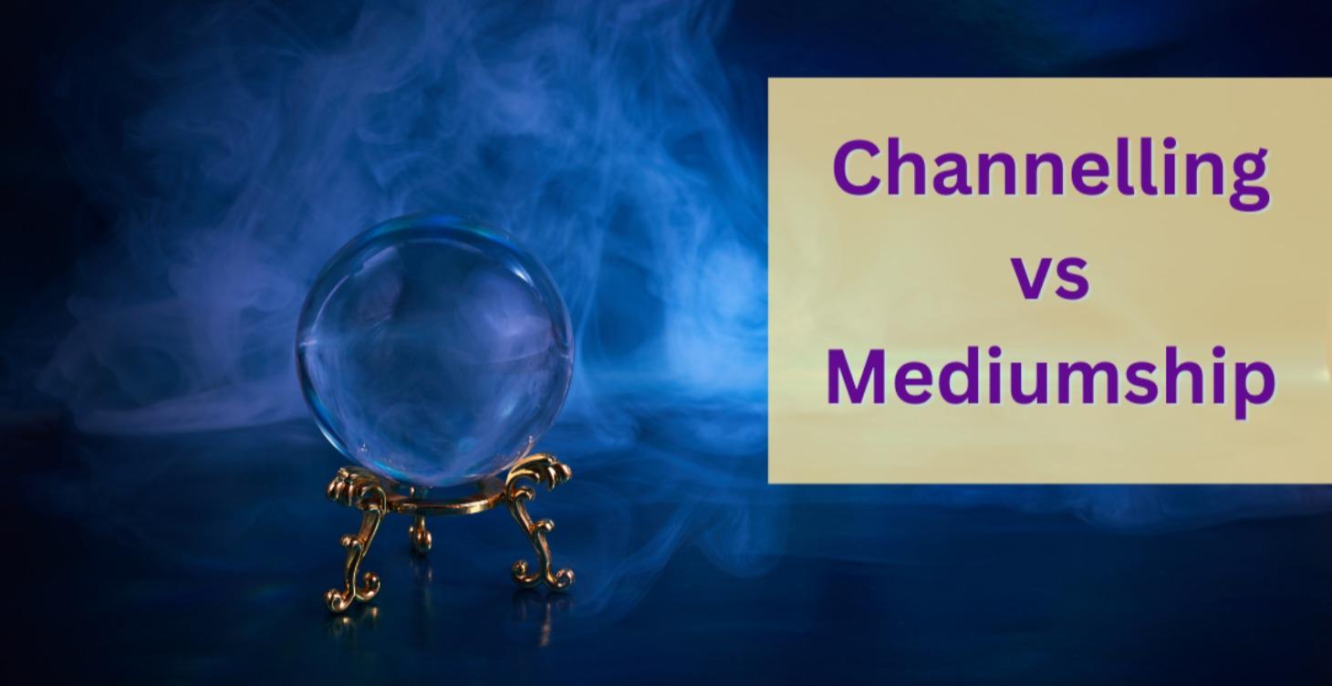 Channelling vs mediumship