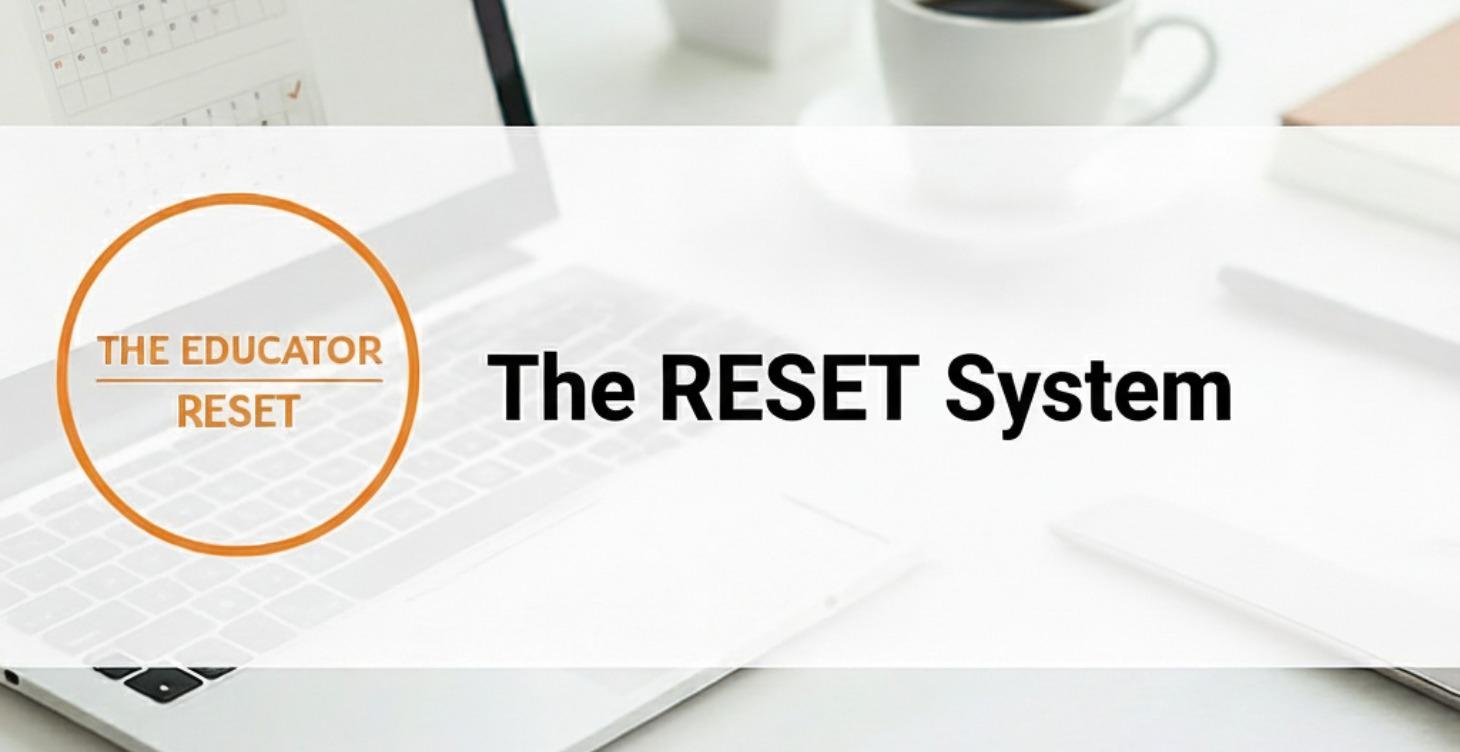 The Educator Reset Framework: The RESET System