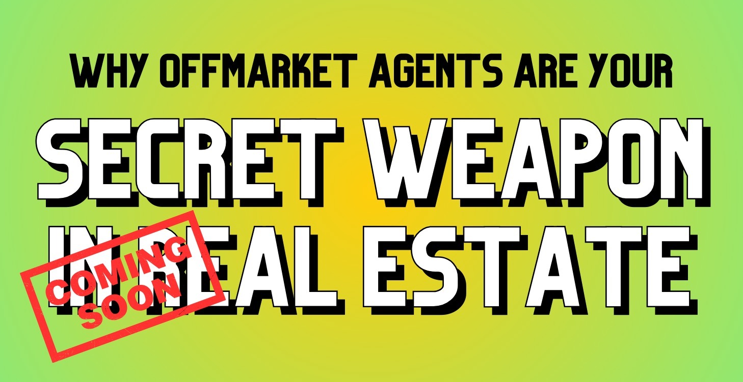 Why Offmarket Agents are your SECRET WEAPON