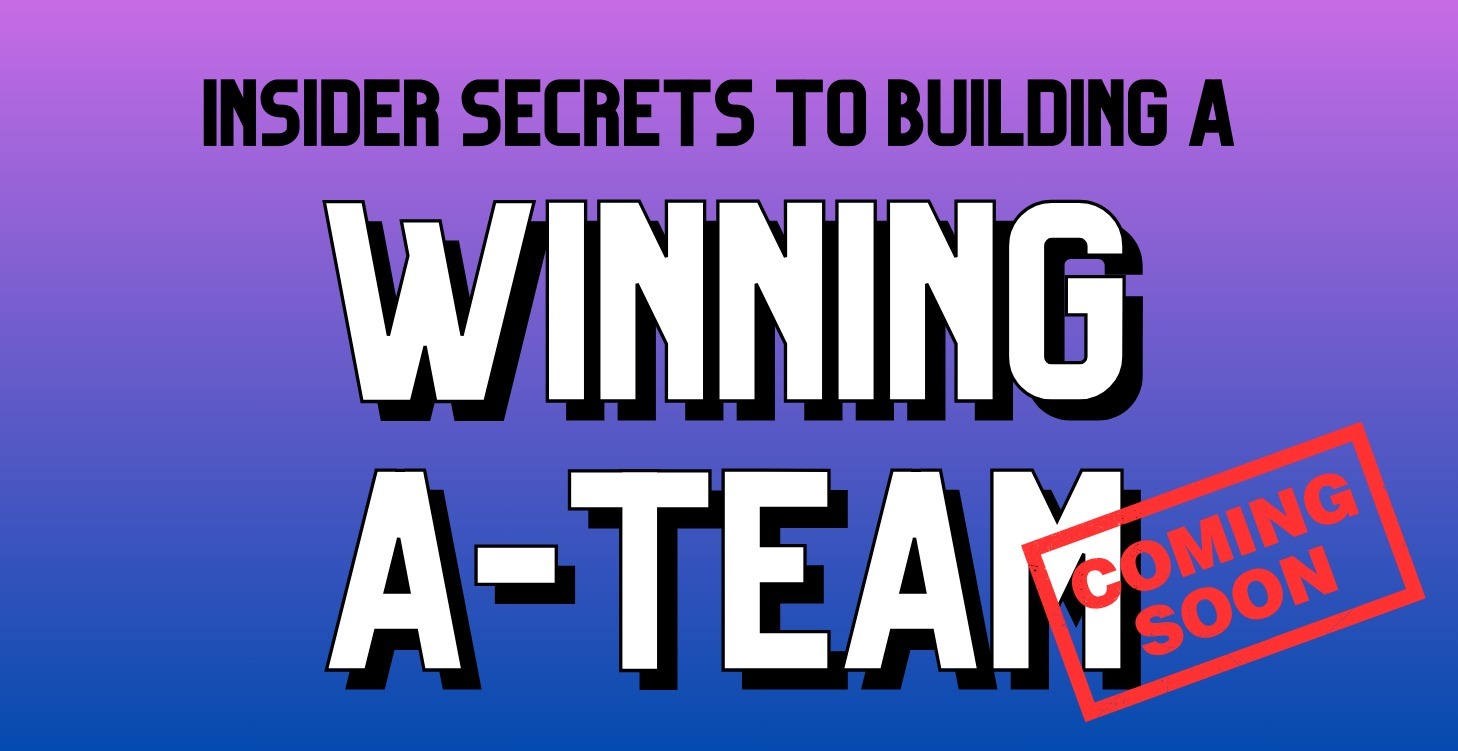 Building A Winning A-Team!