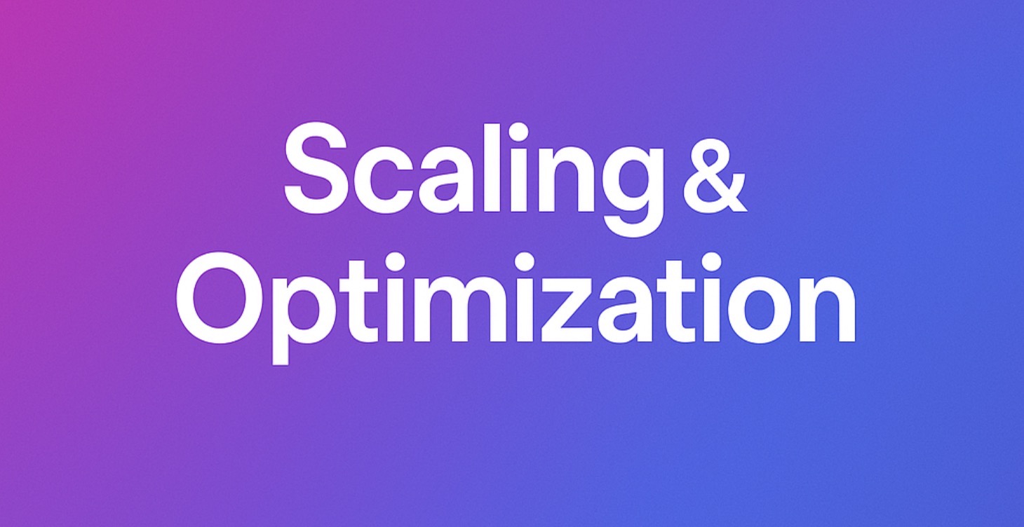 Scaling & Optimizing
