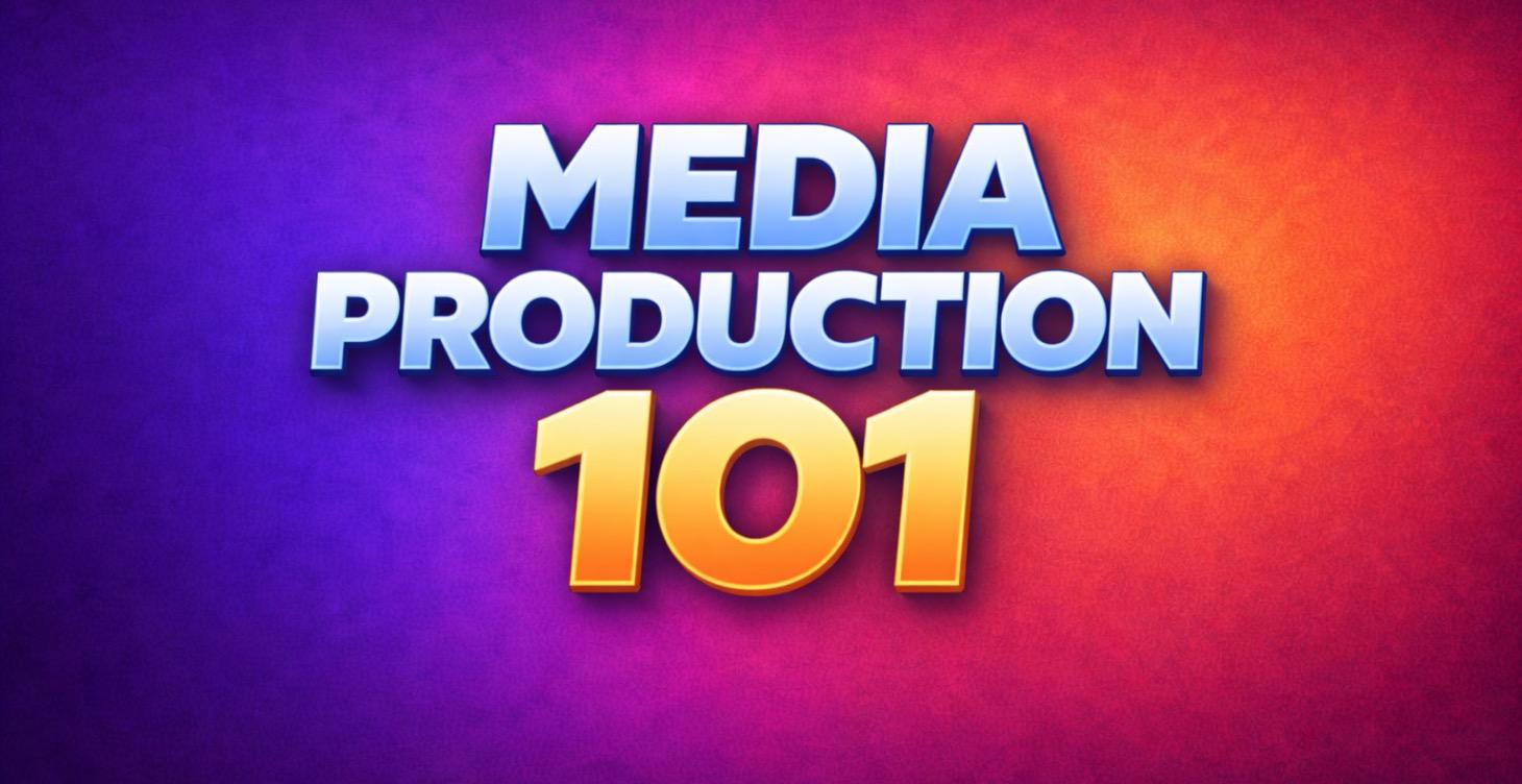 Media Production 101