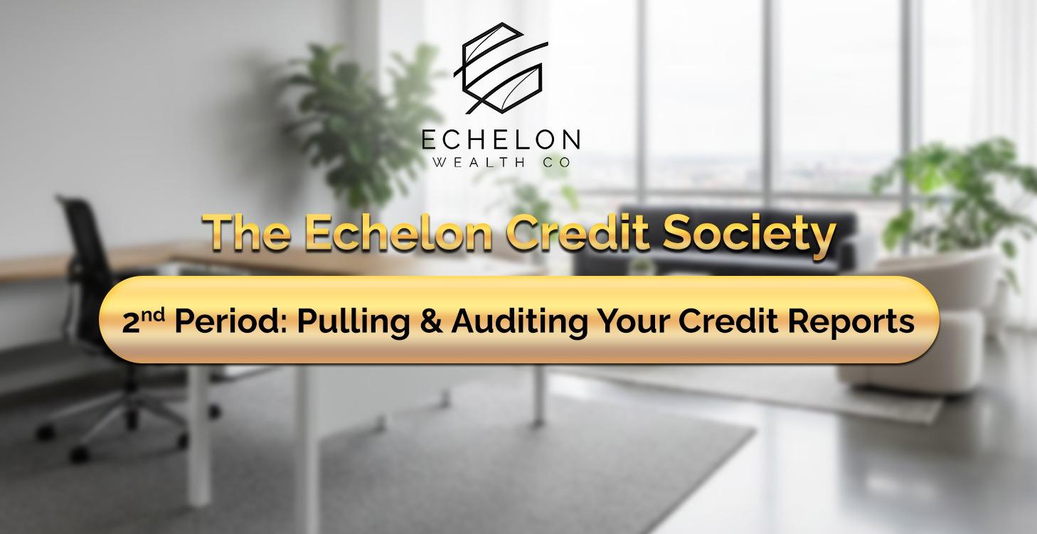 2nd Period: Pulling & Auditing Your Credit Reports