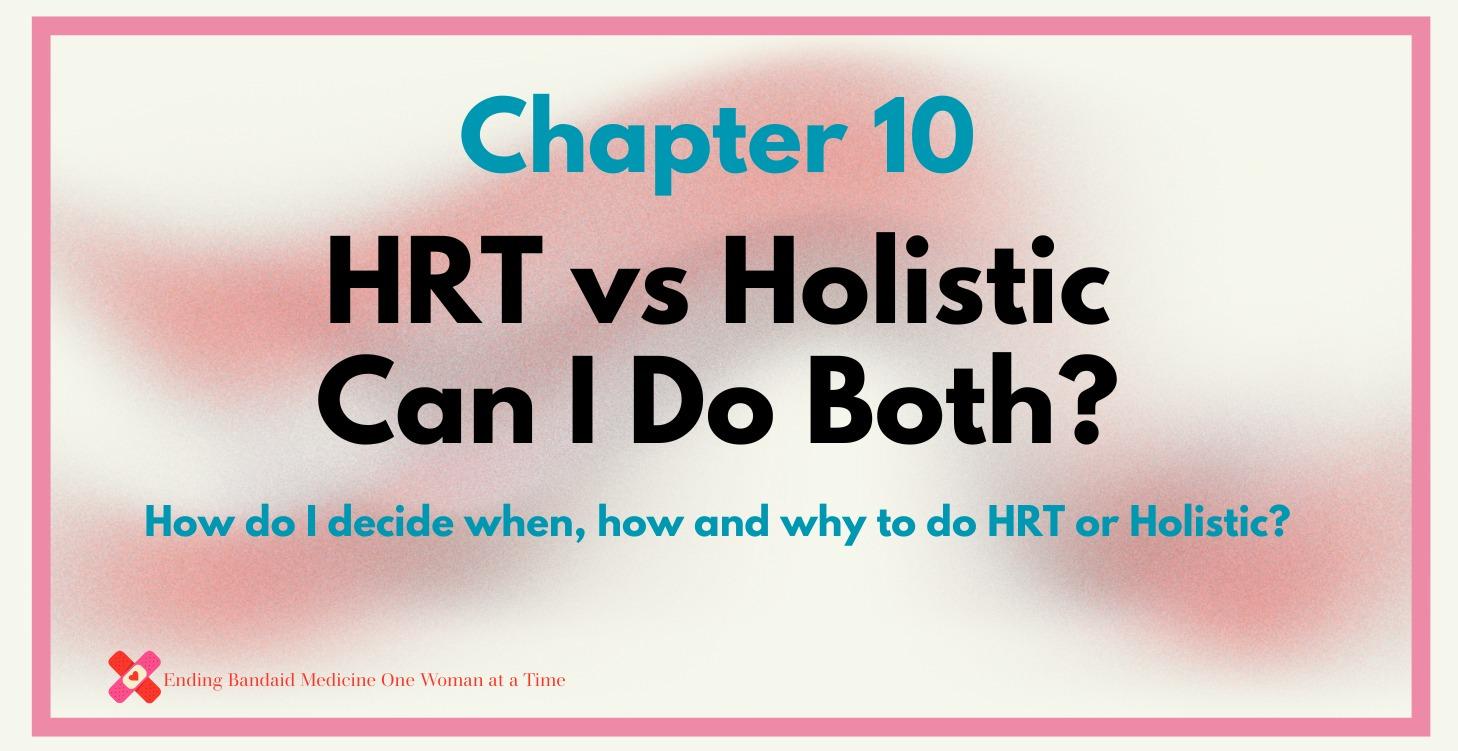 Chapter 10:  HRT vs Holistic, Can You Do Both?