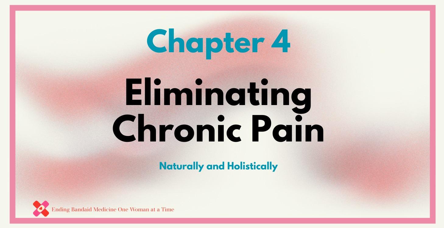 Chapter 4:  Eliminating Chronic Pain