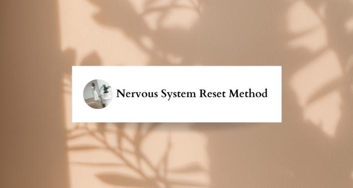 Nervous System Reset Method