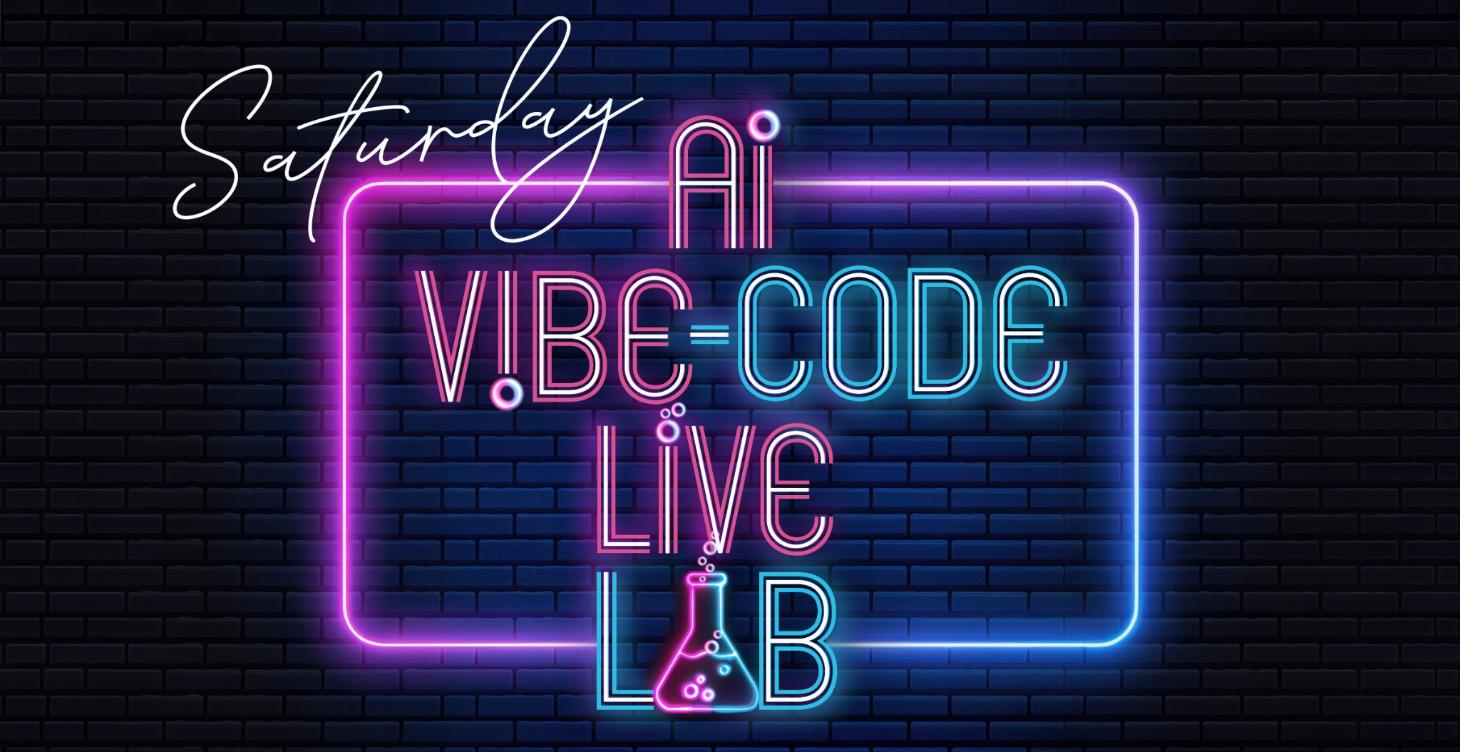 Saturday Ai-V!BE-CODE LiVE LAB