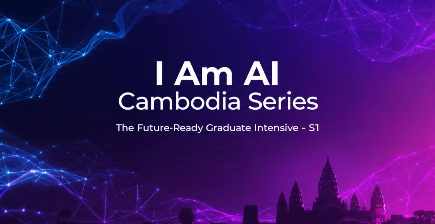 I Am AI - Cambodia Series:Future-Ready Graduate