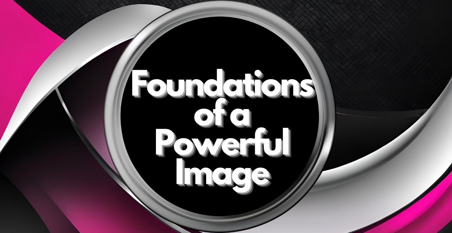 FOUNDATIONS OF A POWERFUL IMAGE