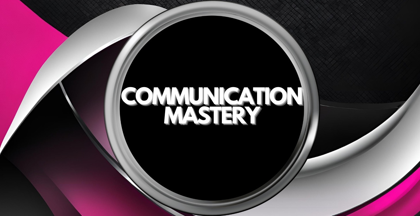 COMMUNICATION MASTERY