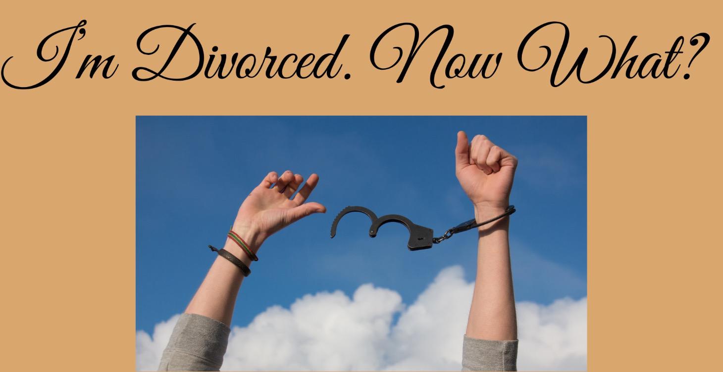 I’m Divorced. Now What?