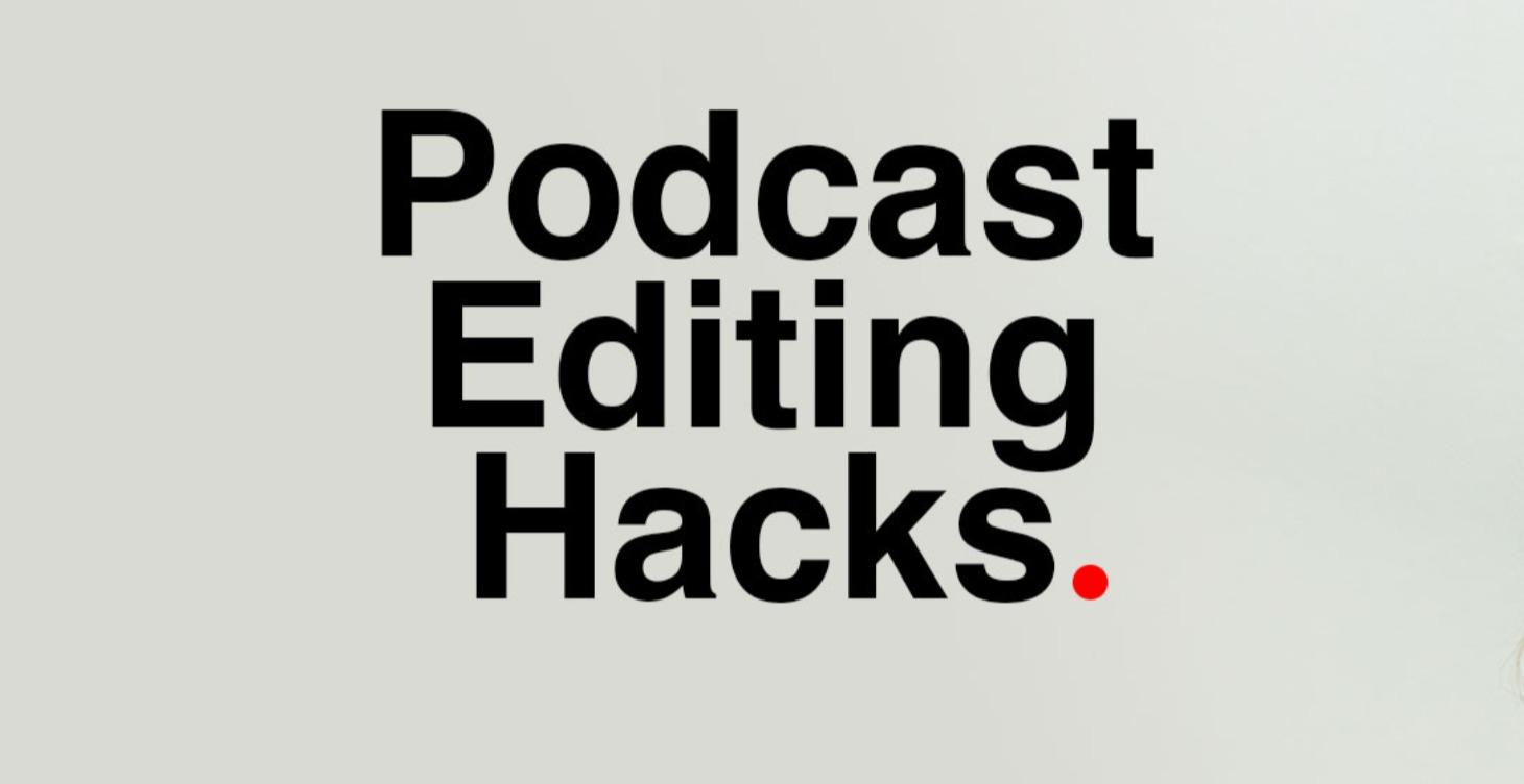 Coming - Podcast Editing Hacks