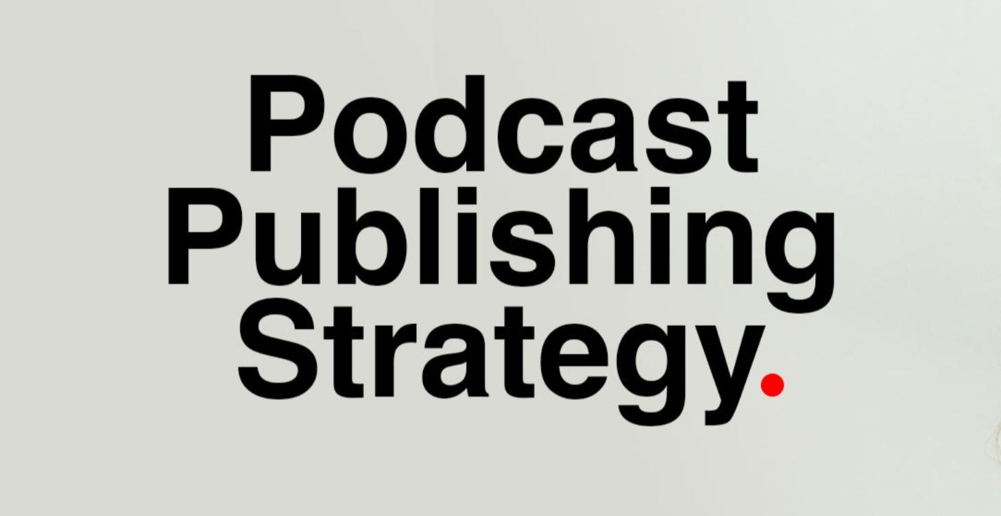 Coming - Podcast Publishing Strategy
