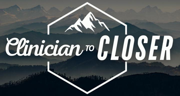 Clinician to Closer