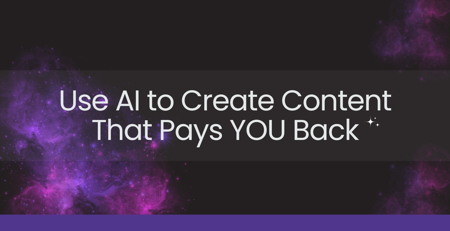 Use AI to Create Content That Pays You Back