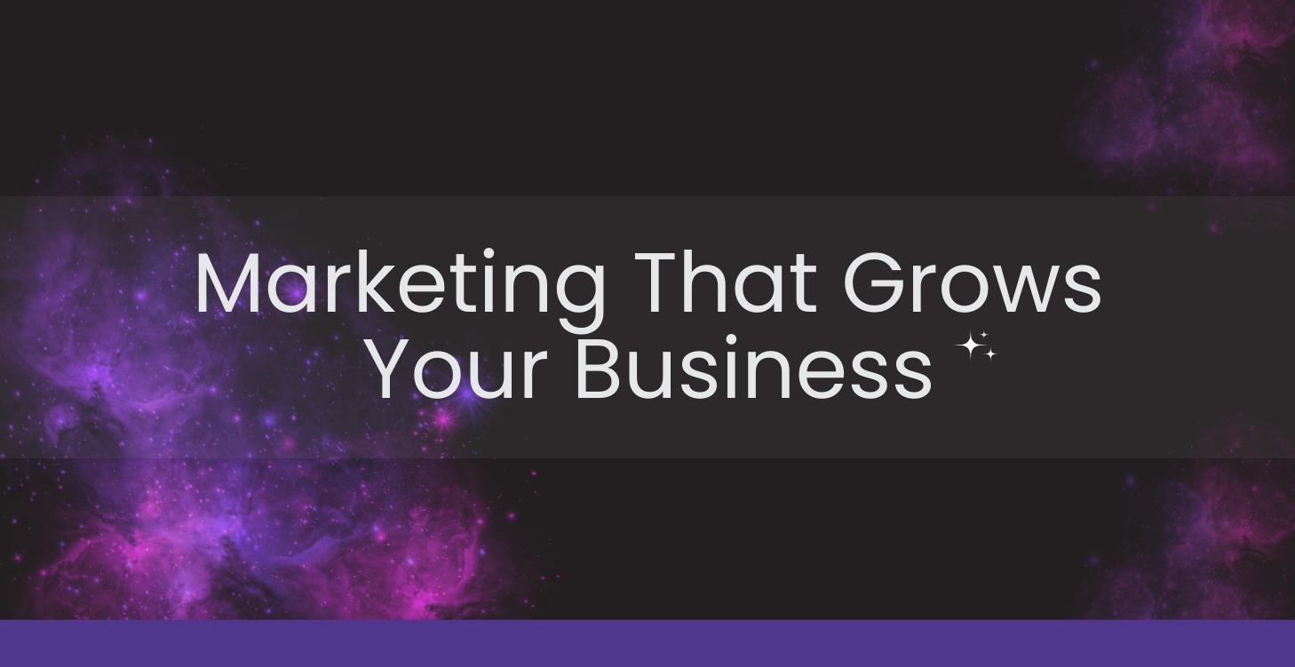 Marketing That Grows Your Business