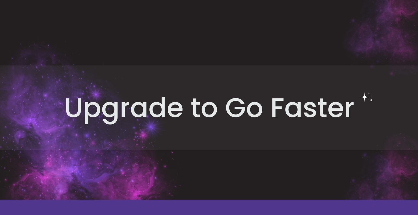 Upgrade to Go Faster