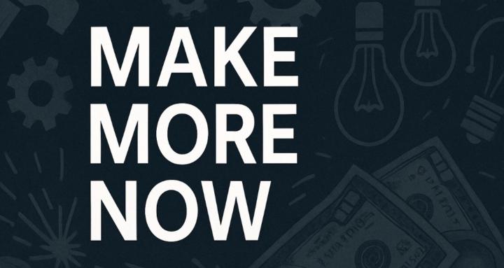Make More Now