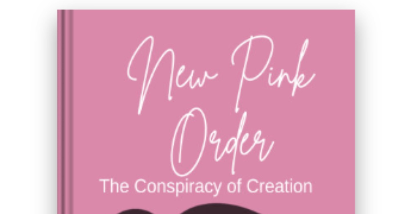 New Pink Order: The Conspiracy of Creation