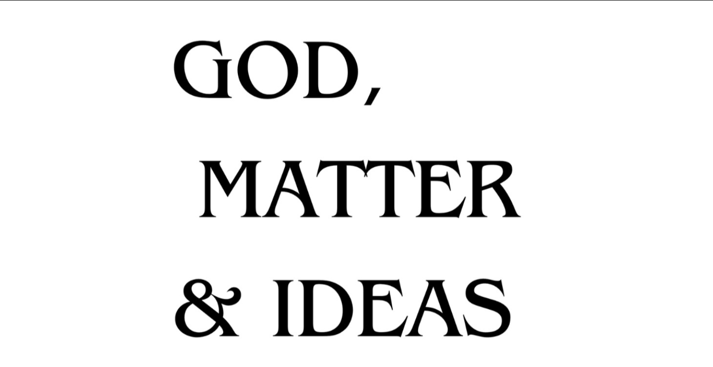 God, Matter, and Ideas