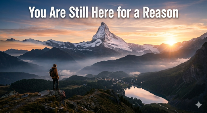 Your still here for a reason 