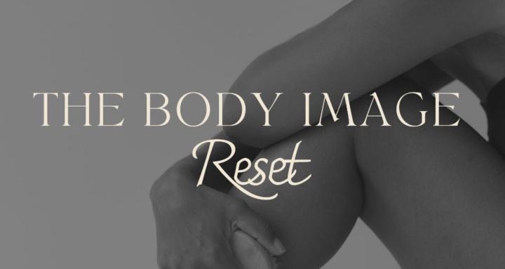 The Body Image Reset 