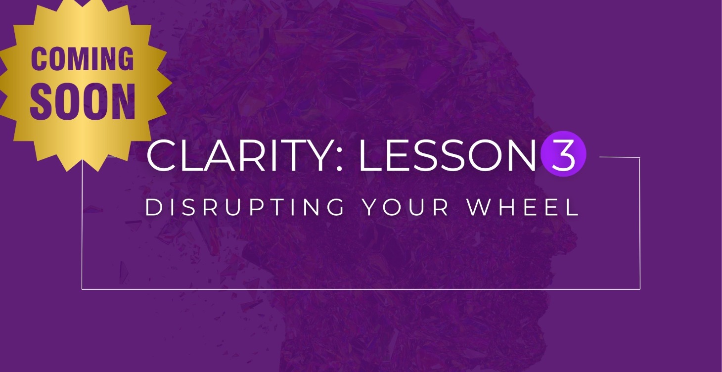 Clarity 3: Disrupting the Wheel