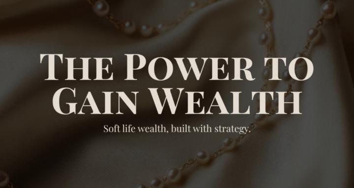 The Power to Gain Wealth