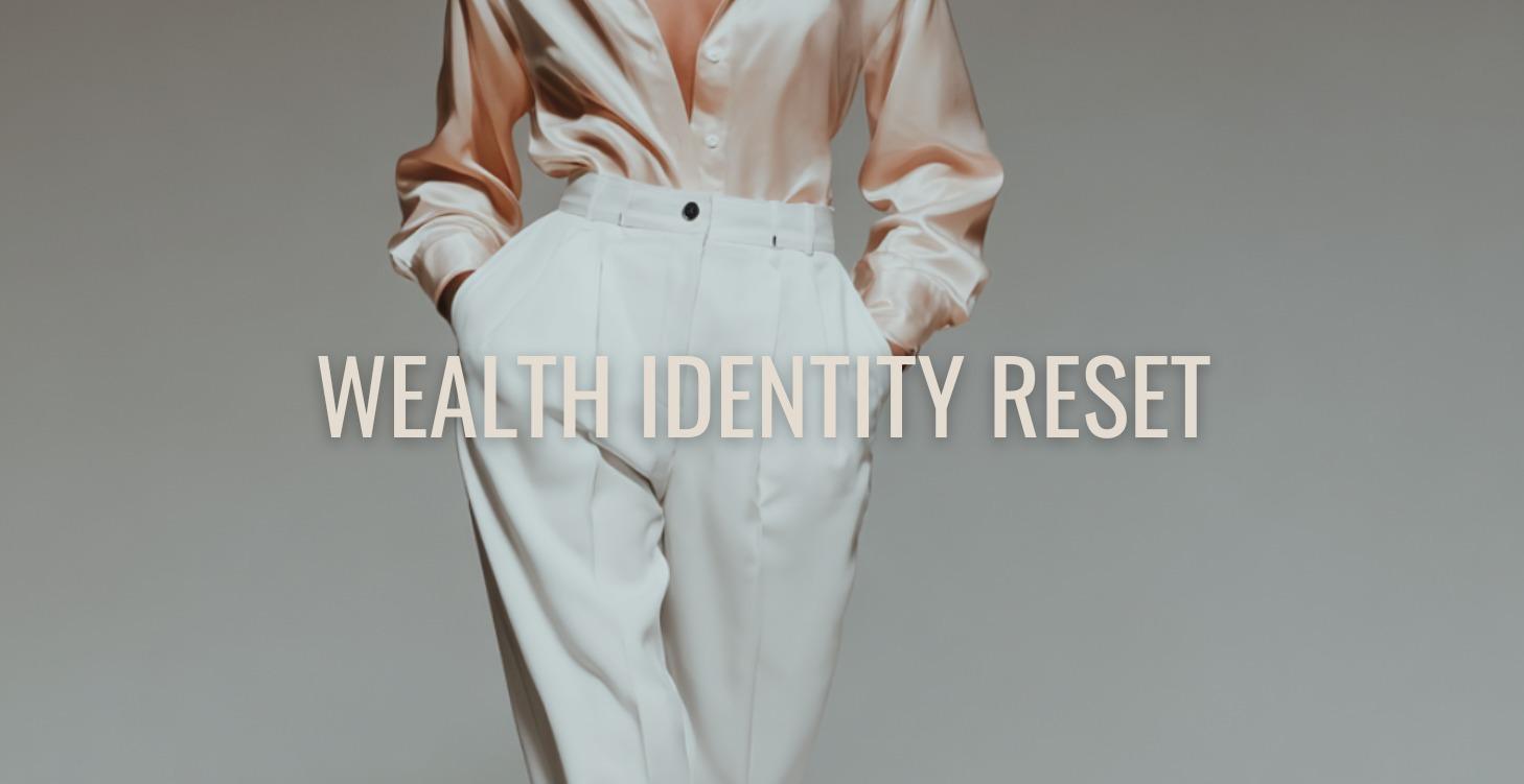 Wealth Identity Reset