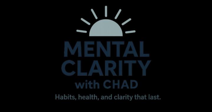 Mental Clarity with Chad