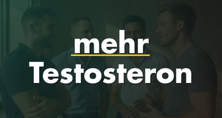 Mehr Testosteron