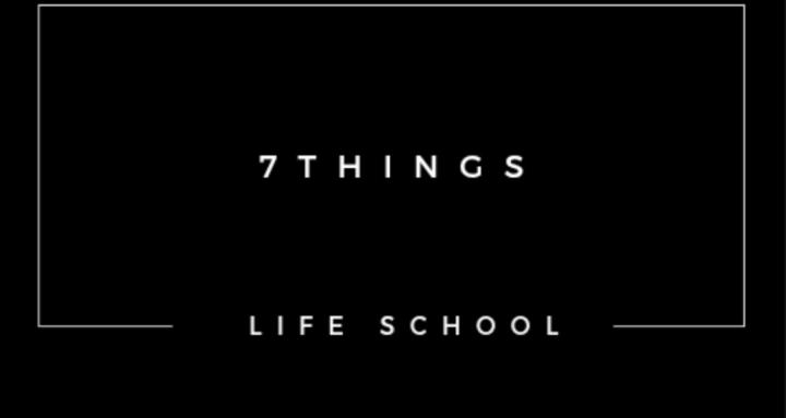 7 Things Life School