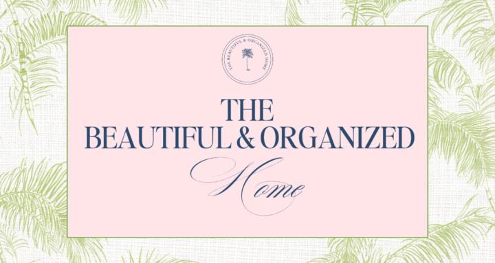 The Beautiful & Organized Home