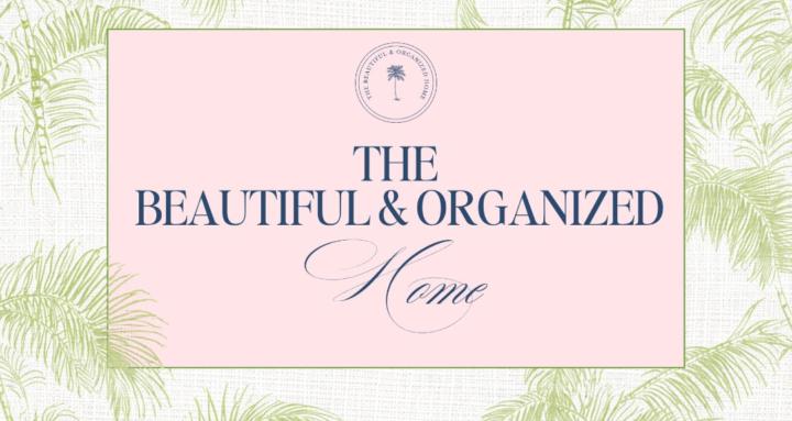 The Beautiful & Organized Home