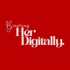 Becoming Her Digitally