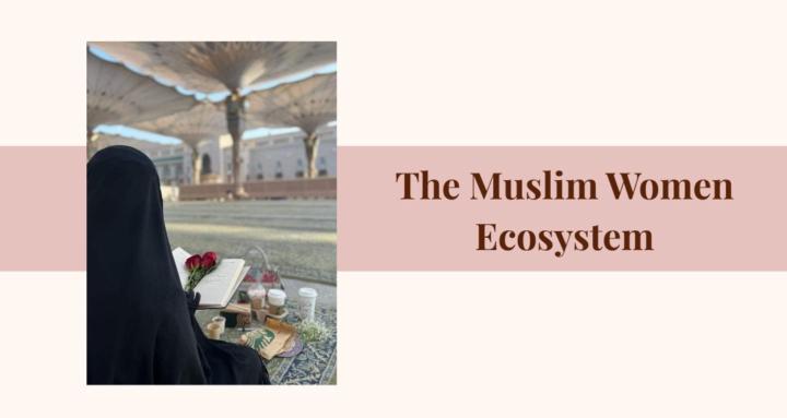 The Muslim Women Ecosystem