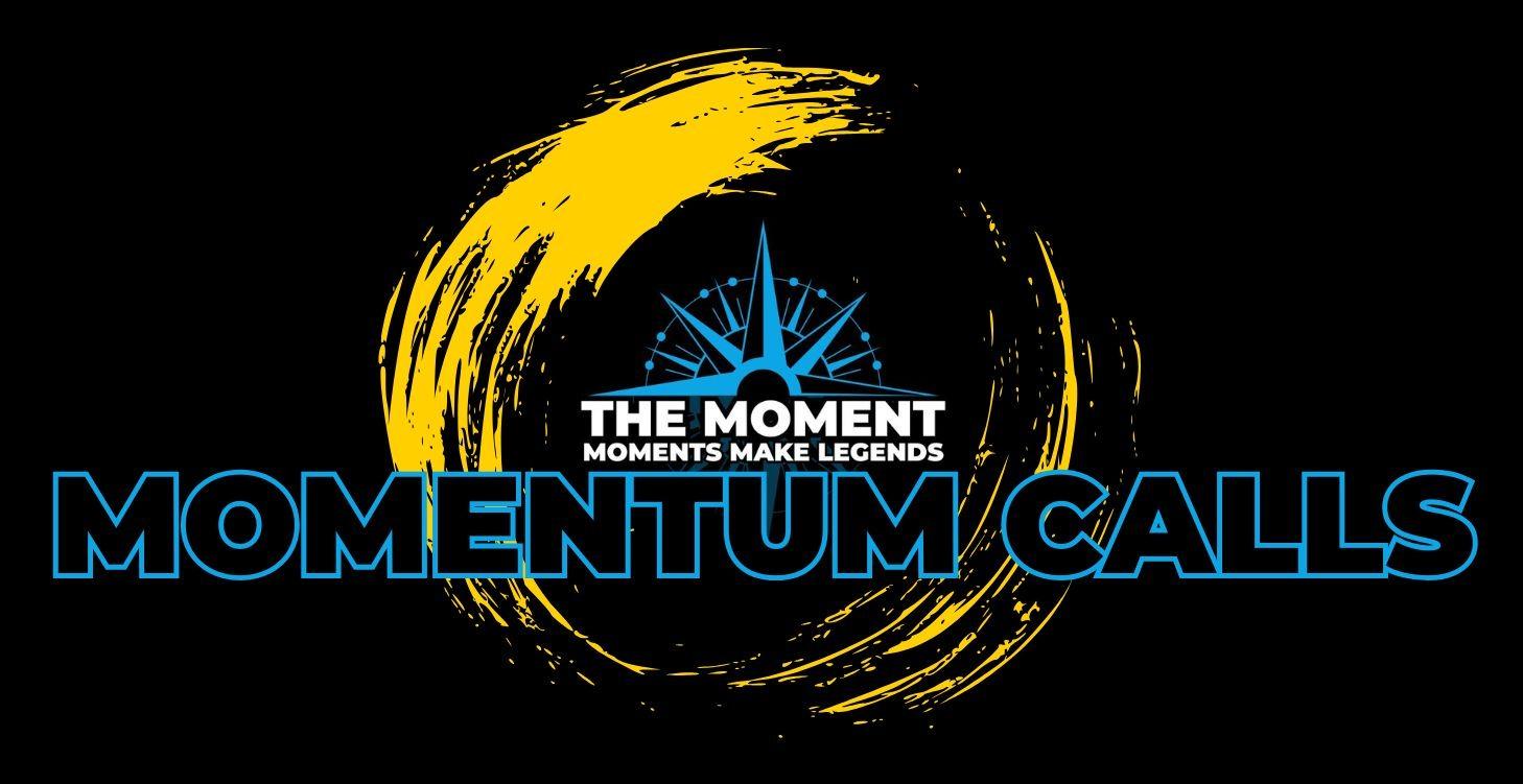 The MOMENT MOVEMENT MOMENTUM calls