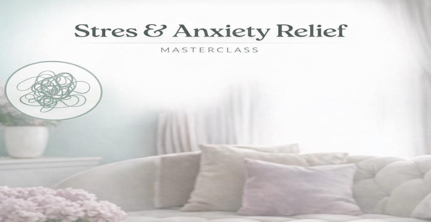 Stress & Anxiety Relief Masterclass