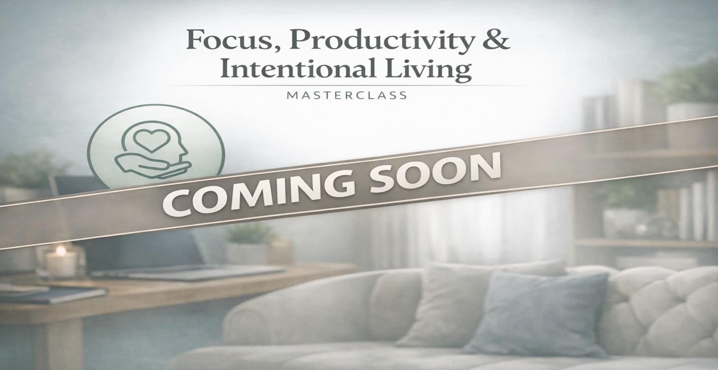 COMING SOON Focus,Productivity &Intentional Living